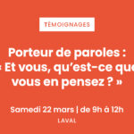 [Samedi 22 mars] Porteur de paroles : « Et vous, qu’est-ce que  vous en pensez ? »