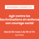 [Mardi 25 mars] Agir contre les discriminations et renforcer son courage social