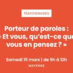 [Samedi 15 mars] Porteur de paroles : « Et vous, qu’est-ce que  vous en pensez ? »