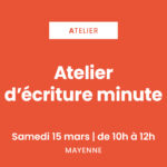 [Samedi 15 mars] Atelier d’écriture minute